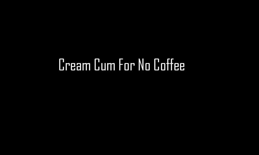 Cream Cum For No Coffee Slideshow