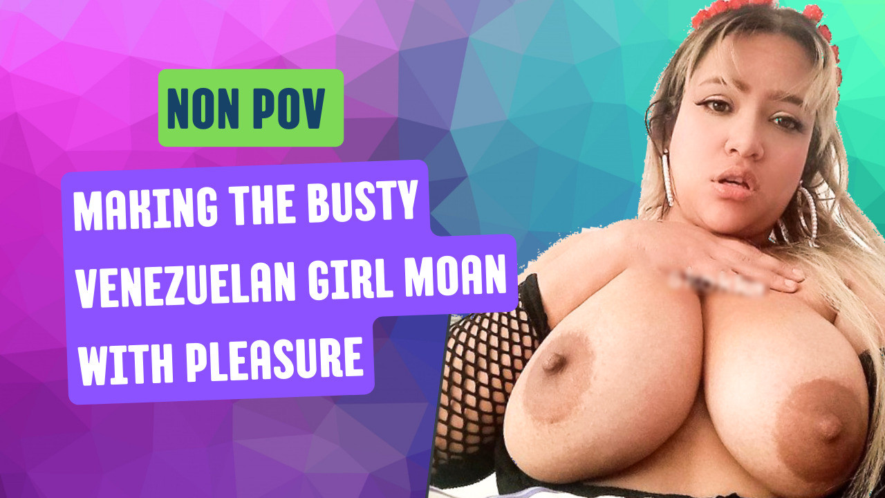 Making the Busty Venezuelan Girl Moan with Pleasure: Sara Cachera Slideshow